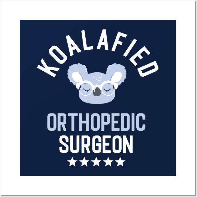 Koalafied Orthopedic Surgeon - Funny Gift Idea for Orthopedic Surgeons Wall Art by BetterManufaktur